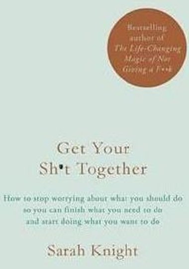 Get Your Sh*t Together - Knight Sarah