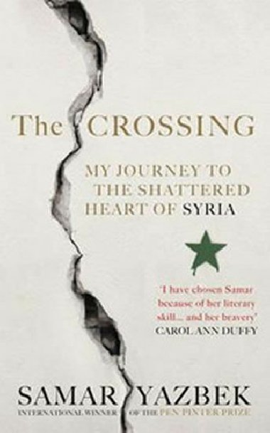 The Crossing: My Journey to the Shattered Heart of Syria - Yazbek Samar