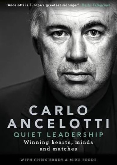 Quiet Leadership: Winning Hearts, Minds and Matches - Ancelotti Carlo
