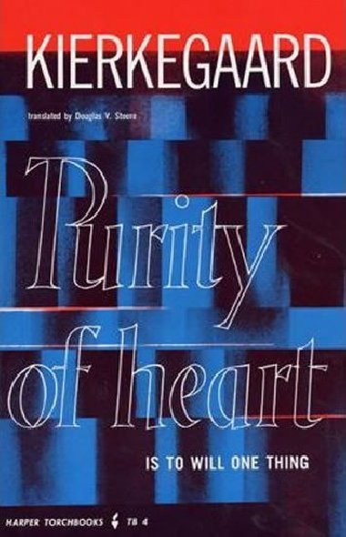 Purity of Heart is to Will One Thing - Kierkegaard Soren