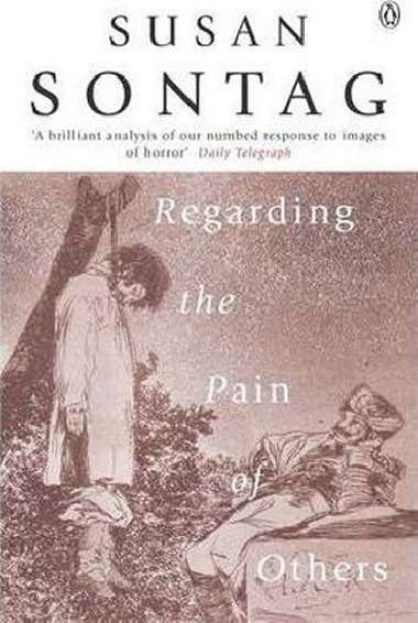 Regarding the Pain of Others - Sontag Susan