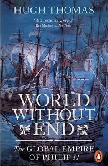World Without End: The Global Empire of Philip II - Thomas Hugh