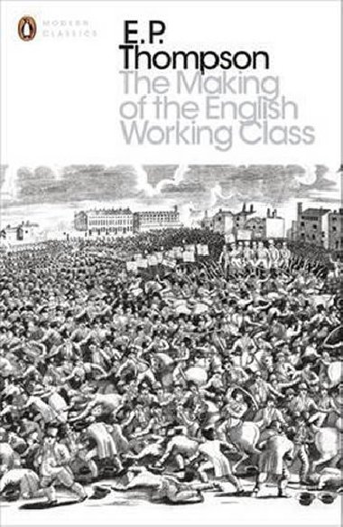 The Making of the English Working Class - Thompson E. P.