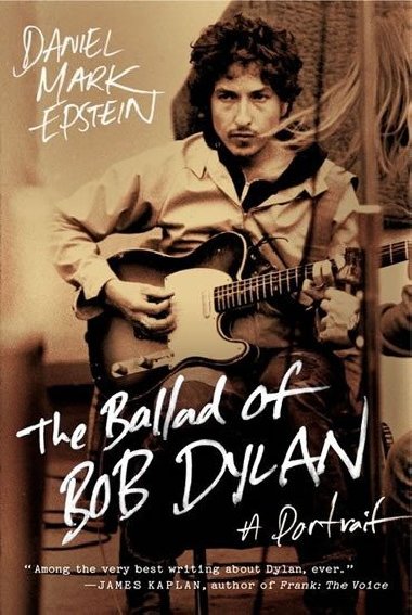 The Ballad of Bob Dylan : A Portrait - Epstein Daniel Mark