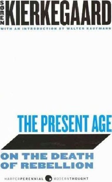 The Present Age : On the Death of Rebellion - Kierkegaard Soren