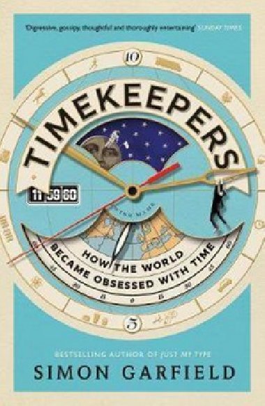 Timekeepers How the World Became Obsessed with Time - Simon Garfield