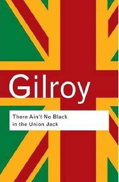 There Aint No Black in the Union Jack - Gilroy Paul
