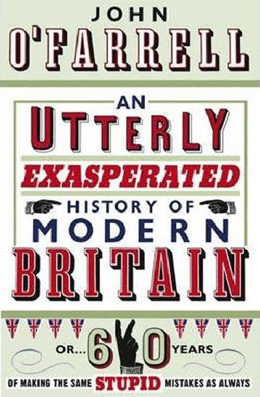 An Utterly Exasperated History of Modern Britain - O`Farrell John
