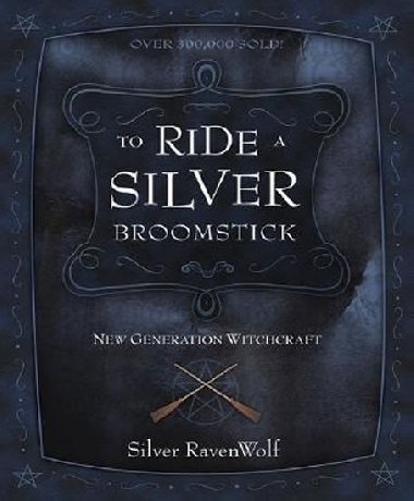 To Ride a Silver Broomstick - New Generation Witchcraft - RavenWolf Silver