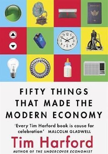 Fifty Things That Made the Modern Economy - Harford Tim