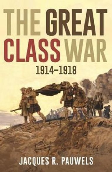 The Great Class War 1914-1918 - Pauwels Jacques R.
