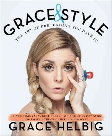 Grace & Style - The Art of Pretending You Have It - Helbig Grace