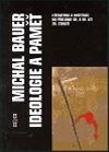 Ideologie a pam - Literatura a instituce na pelomu 40. a 50. let 20. stolet - Bauer Michal