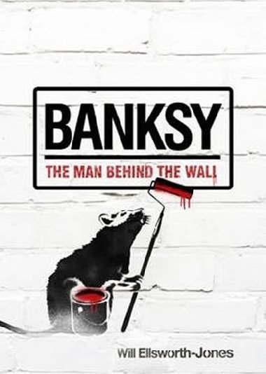 Banksy : The Man Behind the Wall - Ellsworth-Jones Will