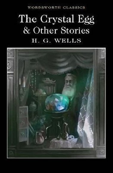 The Crystal Egg and Other Stories - Wells Herbert George