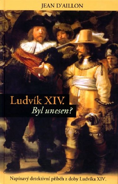 Ludvk xiv. byl unesen? - D'aillon Jean