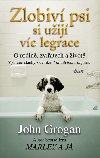 Zlobiv psi si uij vc legrace - O rodin, zvatech a ivot - Grogan John
