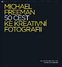 50 cest ke kreativn fotografii - Michael Freeman