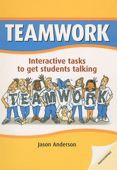 Teamwork: Interactive Tasks to Get Students Talking - Anderson Jason