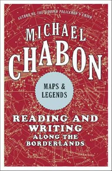 Maps & Legends - Reading and Writing Along the Borderlines - Chabon Michael
