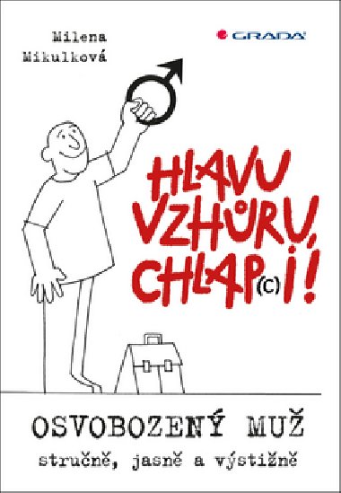 Hlavu vzhůru, chlap(c)i! - Osvobozený muž - stručně, jasně a výstižně - Milena Mikulková