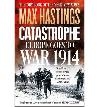 Catastrophe: Europe Goes to War 1914 - Hastings Max