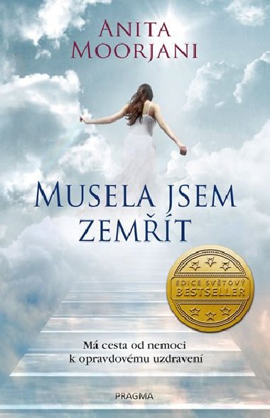 Musela jsem zemt. M cesta od nemoci k opravdovmu uzdraven - Anita Moorjani