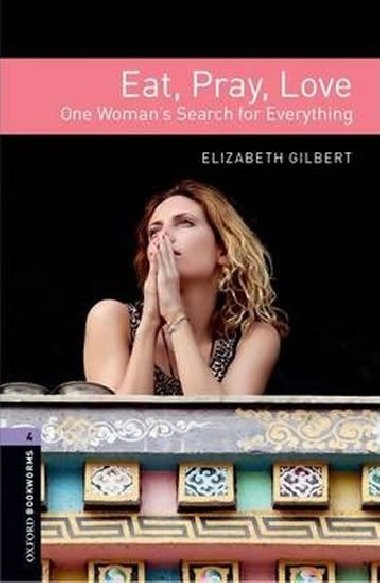 Level 4: Eat Pray Love/Oxford Bookworms Library - Gilbert Elizabeth