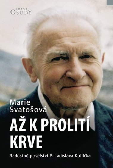 A k prolit krve - Radostn poselstv P. Ladislava Kubka - Marie Svatoov