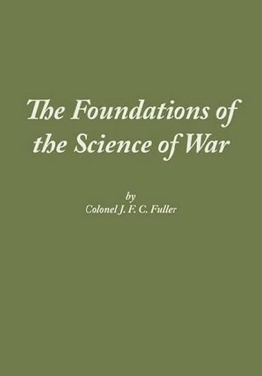 The Foundations of the Science of War - Fuller J.F.C.