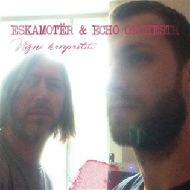 Nn krveprolit - Echo Orchestr,Eskamotr (Slvek Hamak)