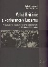 Velká Británie a konference v Locarnu - Roman Kodet,Lukáš Novotný