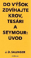 Do vok zdvhajte krov, tesri / Seymour:vod - J. D. Salinger