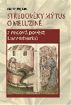 Stedovk mtus o Meluzn a rodov povst Lucemburk - Martin Nejedl