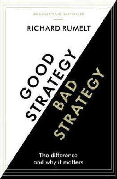 Good Strategy/Bad Strategy : The difference and why it matters - Rumelt Richard