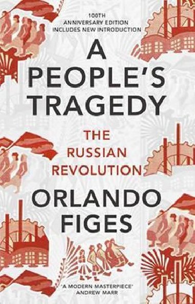 A Peoples Tragedy : The Russian Revolution - Figes Orlando