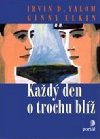 Kad den o trochu bl - Irvin D. Yalom; Ginny Elkin