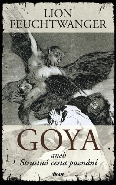 Goya aneb strastn cesta poznn - Lion Feuchtwanger
