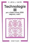 Technologie III pro uebn obory SOU lakrnk, mal - Lika Roman, Mack Ji