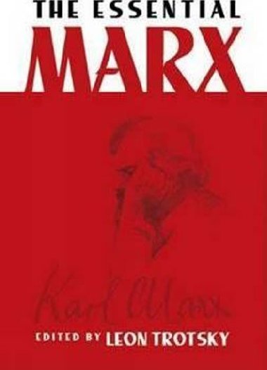 The Essential Marx - Trotsky Leon