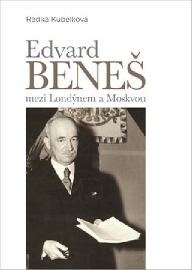 Edvard Bene mezi Londnem a Moskvou - Radka Kubelkov