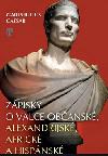 Zpisky o vlce obansk, alexandrijsk, - Gaius Iulius Caesar