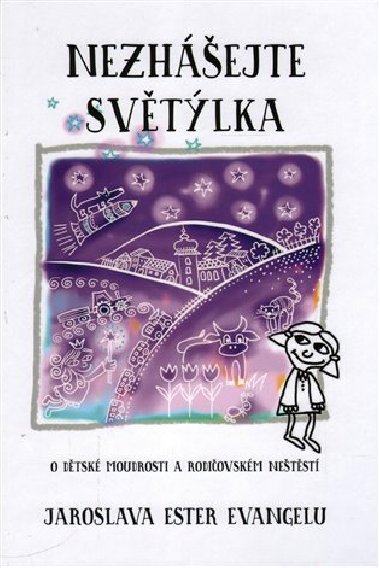 Nezhejte svtlka (O dtsk moudrosti a rodiovskm netst) - Jaroslava Ester Evangelu