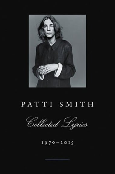 Patti Smith Collected Lyrics, 1970-2015 - Smith Patti
