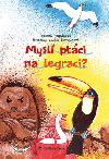 Mysl ptci na legraci? - Zuzana Pospilov; Cecilie ernochov
