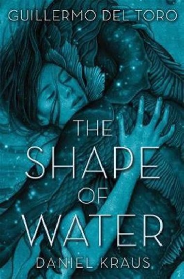 The Shape of Water - Del Toro Gullermo, Hogan Chuck