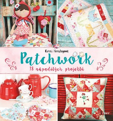 Patchwork - 18 nápaditých projektů - Kerri Horsleyová