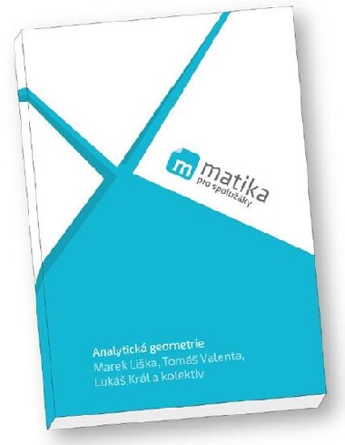 Matika pro spoluky: Analytick geometrie (uebnice) - Lika Marek, Krl Luk, Valenta Tom,