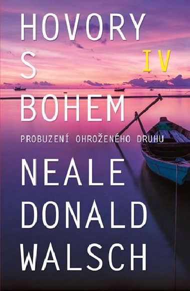 Hovory s Bohem IV. - Probuzen ohroenho druhu - Neale Donald Walsch