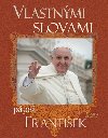 Vlastnmi slovami ppe frantiek - Jorge Mario Bergoglio